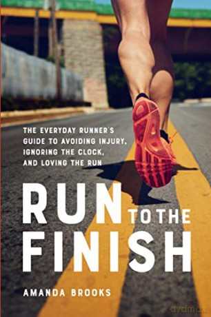 Run to the Finish: The Everyday Runner's Guide to Avoiding Injury, Ignoring the Clock, and Loving the Run - Amanda Brooks [KSIĄŻKA]