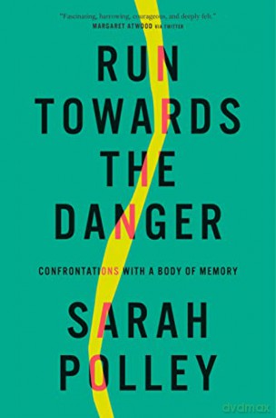 Run Towards the Danger: Confrontations with a Body of Memory - Sarah Polley [KSIĄŻKA]