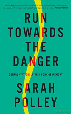 Run Towards the Danger: Confrontations with a Body of Memory - Sarah Polley [KSIĄŻKA]