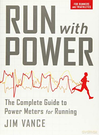 Run with Power: The Complete Guide to Power Meters for Running - Jim Vance [KSIĄŻKA]