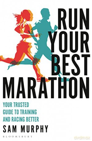 Run Your Best Marathon: Your trusted guide to training and racing better - Sam Murphy [KSIĄŻKA]