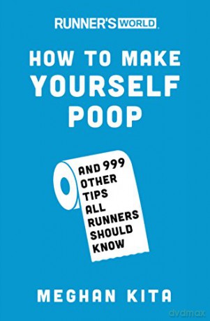 Runner's World How to Make Yourself Poop: And 999 Other Tips All Runners Should Know - Meghan Kita [KSIĄŻKA]