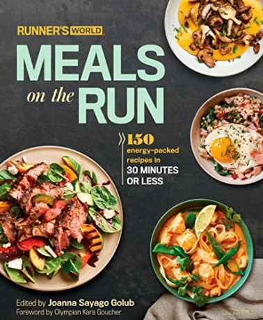 Runner's World Meals on the Run: 150 Energy-Packed Recipes in 30 Minutes or Less: A Cookbook - Sayago, Joanna Golub [KSIĄŻKA]