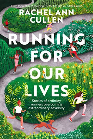 Running for Our Lives: Stories of everyday runners overcoming extraordinary adversity - Rachel Ann Cullen [KSIĄŻKA]