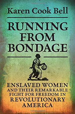 Running from Bondage: Enslaved Women and Their Remarkable Fight for Freedom in Revolutionary America - Karen Cook Bell [KSIĄŻKA]