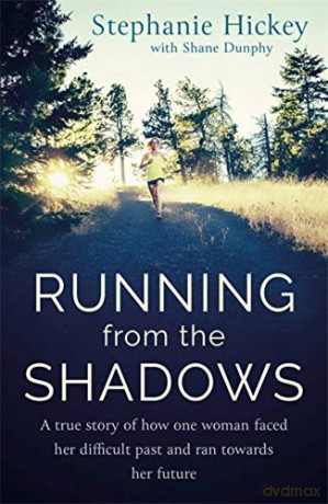 Running From the Shadows: A true story of how one woman faced her past and ran towards her future - Stephanie Hickey [KSIĄŻKA]