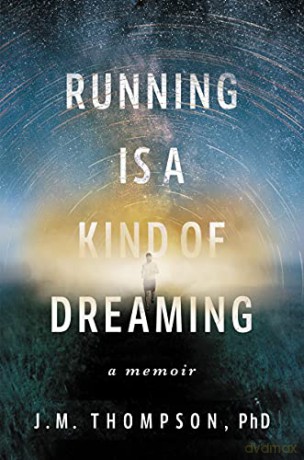 Running Is a Kind of Dreaming: A Memoir - J. M. Thompson [KSIĄŻKA]