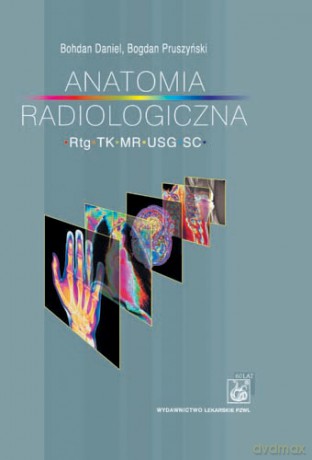Anatomia radiologiczna - RTG, TK, MR, USG, SC - Daniel [KSIĄŻKA]