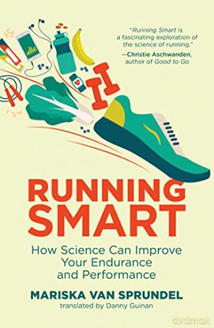 Running Smart: How Science Can Improve Your Endurance and Performance - Mariska Van Sprundel [KSIĄŻKA]