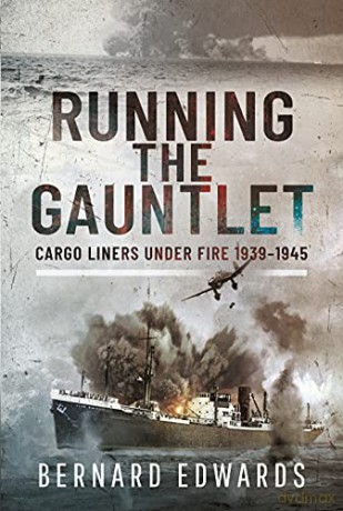 Running the Gauntlet: Cargo Liners Under Fire 1939 1945 - Bernard Edwards [KSIĄŻKA]