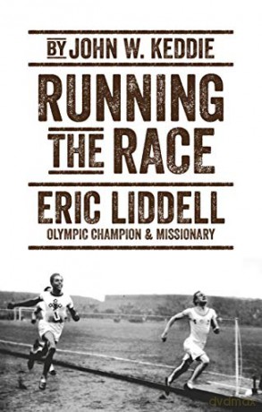 Running the Race: Eric Liddell - Olympic Champion and Missionary (Biography) - John W. Keddie [KSIĄŻKA]