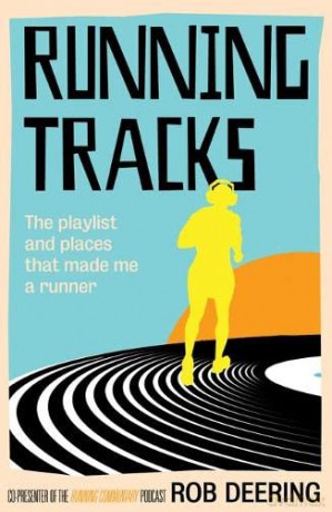 Running Tracks: The playlist and places that made me a runner - Rob Deering [KSIĄŻKA]
