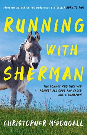Running with Sherman: The Donkey Who Survived Against All Odds and Raced Like a Champion - Christopher McDougall [KSIĄŻKA]