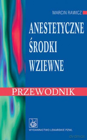 Anestetyczne środki wziewne - Przewodnik - Rawicz [KSIĄŻKA]