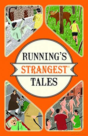 Running's Strangest Tales: Extraordinary but true tales from over five centuries of running - Iain Spragg [KSIĄŻKA]