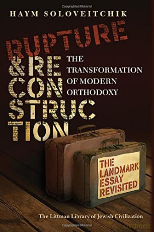 Rupture and Reconstruction: The Transformation of Modern Orthodoxy (The Littman Library of Jewish Civilization) - Haym Soloveitchik [KSIĄŻKA]