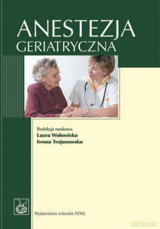 Anestezja geriatryczna - Wołowicka [KSIĄŻKA]