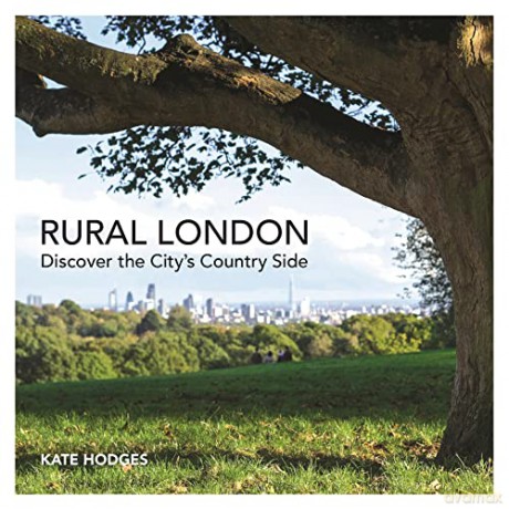 Rural London: Discover the City's Country Side - Kate Hodges [KSIĄŻKA]