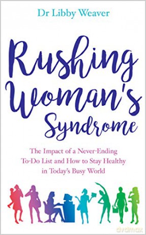 Rushing Woman's Syndrome: The Impact Of A Never-Ending To-Do List And How To Stay Healthy In Today's Busy World - Dr. Libby Weaver [KSIĄŻKA]
