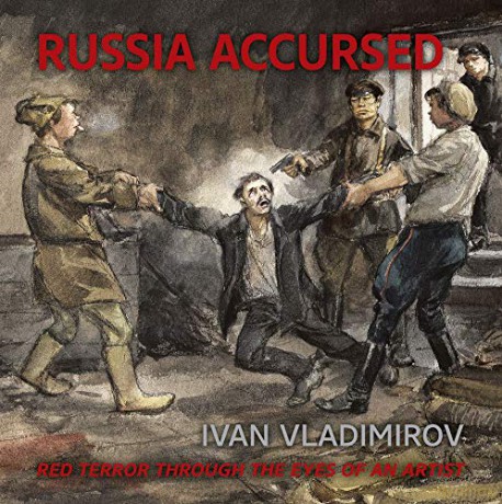 Russia Accursed!: Red Terror through the eyes of the artist Ivan Vladimirov - Andre Ruzhnikov [KSIĄŻKA]