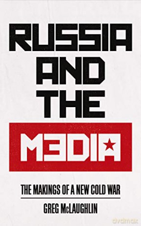 Russia and the Media: The Makings of a New Cold War - Greg McLaughlin [KSIĄŻKA]