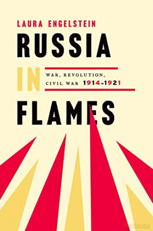 Russia in Flames: War, Revolution, Civil War, 1914 - 1921 - Laura Engelstein [KSIĄŻKA]