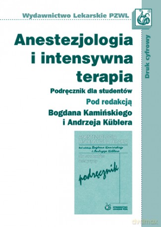 Anestezjologia i intensywna terapia - Podręcznik dla studentów medycyny - Kamiński [KSIĄŻKA]