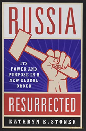 Russia Resurrected: Its Power and Purpose in a New Global Order - Kathryn E. Stoner [KSIĄŻKA]