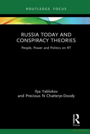 Russia Today and Conspiracy Theories: People, Power and Politics on RT - Ilya Yablokov [KSIĄŻKA]