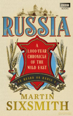Russia: A 1,000-Year Chronicle of the Wild East - Martin Sixsmith [KSIĄŻKA]