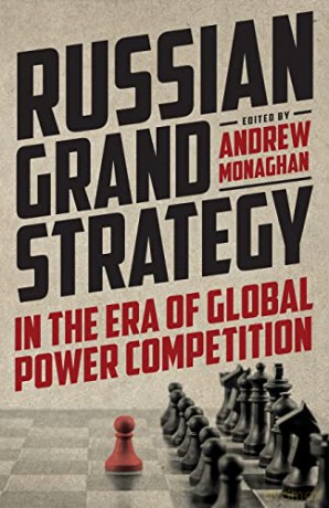 Russian Grand Strategy in the Era of Global Power Competition (Russian Strategy and Power) - Andrew Monaghan [KSIĄŻKA]