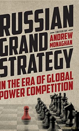 Russian Grand Strategy in the era of global power competition (Russian Strategy and Power) - Andrew Monaghan [KSIĄŻKA]