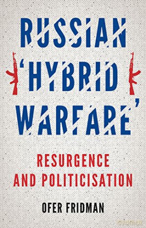 Russian 'Hybrid Warfare': Resurgence and Politicisation - Ofer Fridman [KSIĄŻKA]