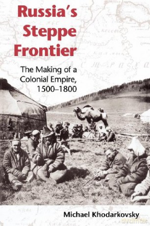 Russia's Steppe Frontier: The Making of a Colonial Empire, 1500-1800 (Indiana-Michigan Series in Russian and East European Studies) - Michael Khodarkovsky [KSIĄŻKA]