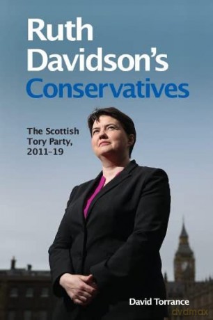 Ruth Davidson's Conservatives: The Scottish Tory Party, 2011-2019: The Scottish Tory Party, 2011-19 - David Torrance [KSIĄŻKA]