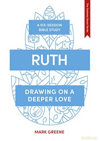 Ruth: Drawing on a deeper love (The Gateway Seven Series, 7) - Mark Greene [KSIĄŻKA]