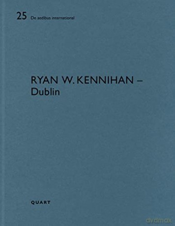 Ryan W. Kennihan - Dublin: De aedibus international - Contributions by Lisa Godson [KSIĄŻKA]
