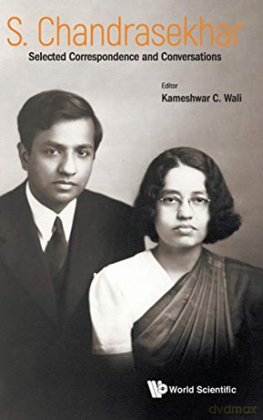 S Chandrasekhar: Selected Correspondence and Conversations - Kameshwar C Wali [KSIĄŻKA]