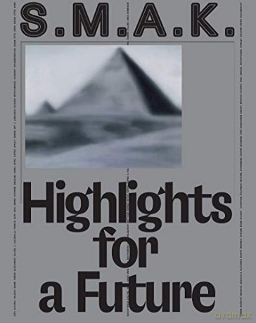 S.M.A.K. Highlights for a Future: The Collection - Richard Armstrong [KSIĄŻKA]