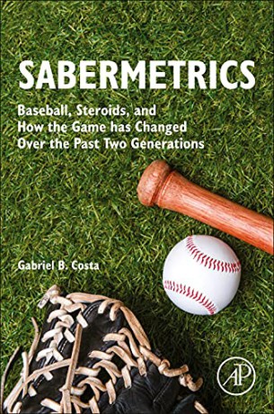 Sabermetrics: Baseball, Steroids, and How the Game has Changed Over the Past Two Generations - Gabriel B. Costa [KSIĄŻKA]