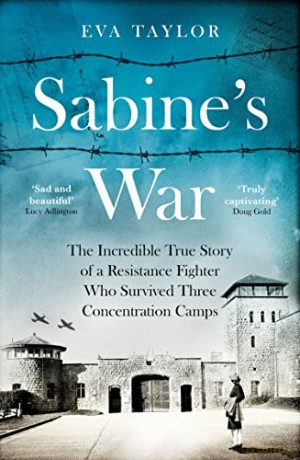 Sabine's War: The Incredible True Story of a Resistance Fighter Who Survived Three Concentration Camps - Eva Taylor [KSIĄŻKA]