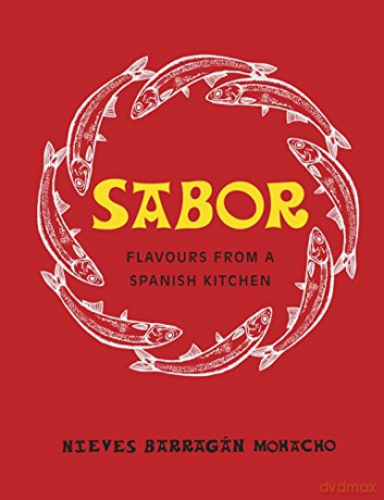 Sabor: Flavours from a Spanish Kitchen - Nieves Barragan Mohacho [KSIĄŻKA]