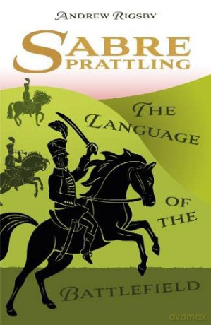 Sabre Prattling: The Language of the Battlefield - Andrew Rigsby [KSIĄŻKA]