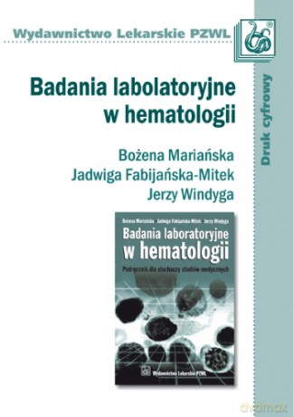 Badania laboratoryjne w hematologii - Podręcznik dla słuchaczy studiów medycznych - Mariańska [KSIĄŻKA]