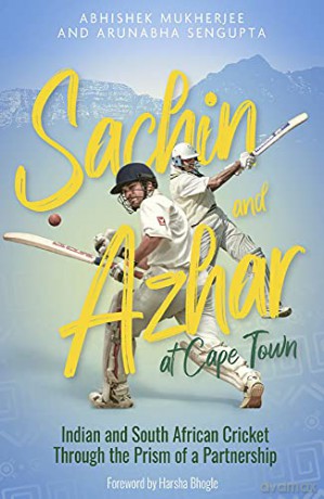 Sachin and Azhar at Cape Town: Indian and South African Cricket Through the Prism of a Partnership - Abhishek Mukherjee [KSIĄŻKA]