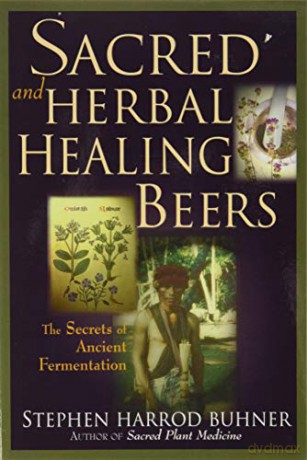 Sacred and Herbal Healing Beers: The Secrets of Ancient Fermentation - Stephen Harrod Buhner [KSIĄŻKA]