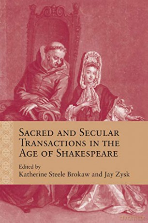 Sacred and Secular Transactions in the Age of Shakespeare (Rethinking the Early Modern) - Katherine Steele Brokaw (editor) et al [KSIĄŻKA]