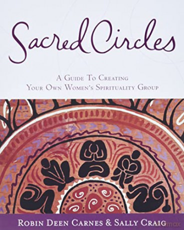 Sacred Circles: A Guide To Creating Your Own Women's Spirituality Group - Robin Carnes [KSIĄŻKA]