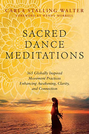 Sacred Dance Meditations: 365 Globally Inspired Movement Practices Enhancing Awakening, Clarity, and Connection - Carla Walter [KSIĄŻKA]