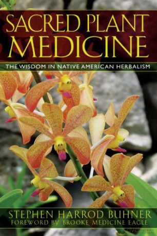 Sacred Plant Medicine: The Wisdom in Native American Herbalism - Stephen Harrod Buhner [KSIĄŻKA]